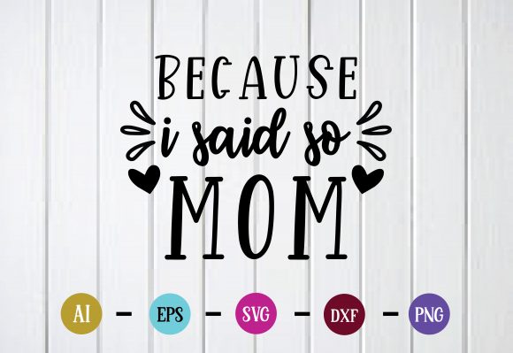 Because I Said So Mom SVG Design for Crafts