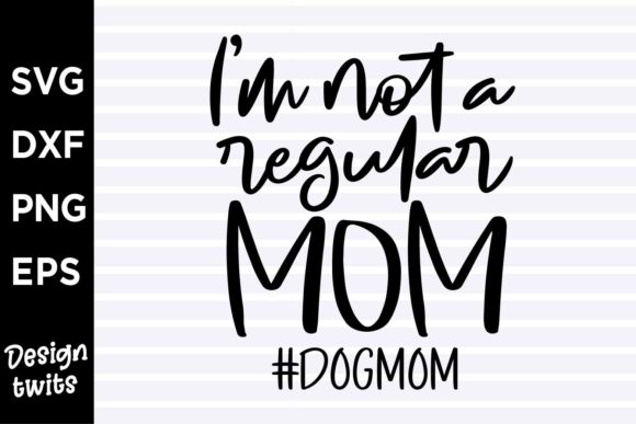 I m Not a Regular Mom Dog Mom Graphics for Crafts