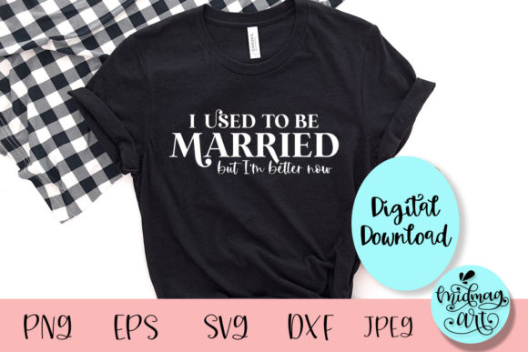 I Used to Be Married but I m Better Now SVG for Crafts and Graphics