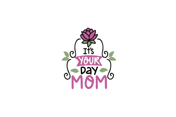 It's Your Day Mom SVG Cut File for Crafts and Graphics
