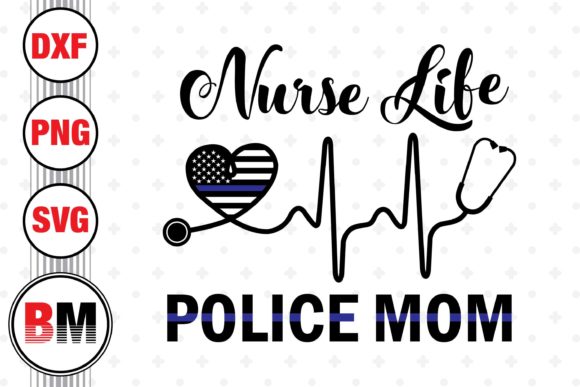 Nurse Life Police Mom Graphics for Crafts