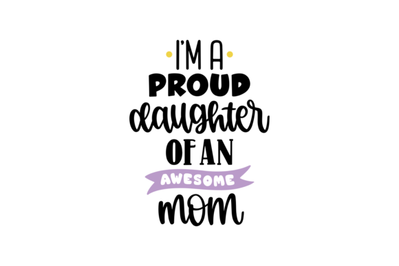 Proud Daughter Awesome Mom Graphics for Crafts