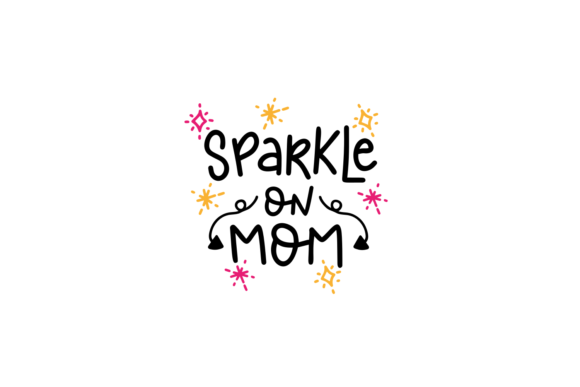 Sparkle On Mom SVG Cut File for Crafts and Graphics