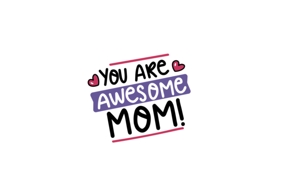 You Are Awesome Mom SVG Graphics for Crafts