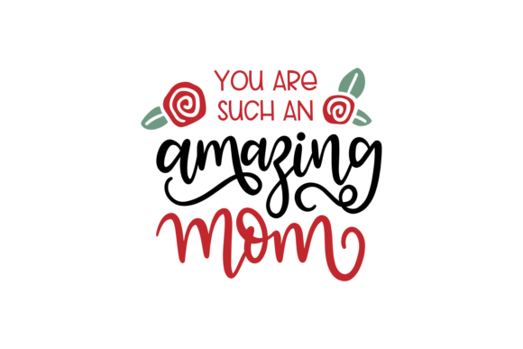You Are Such an Amazing Mom Graphics for Crafts