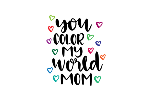 You Color My World Mom SVG Design for Crafts